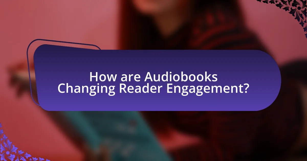 How are Audiobooks Changing Reader Engagement?