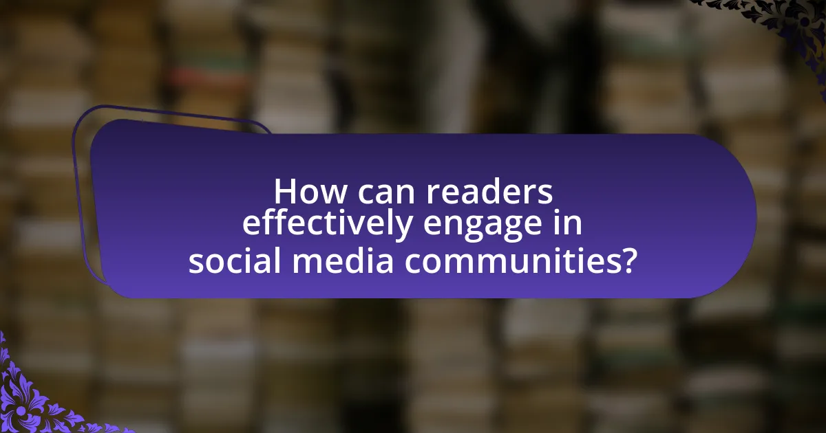 How can readers effectively engage in social media communities?