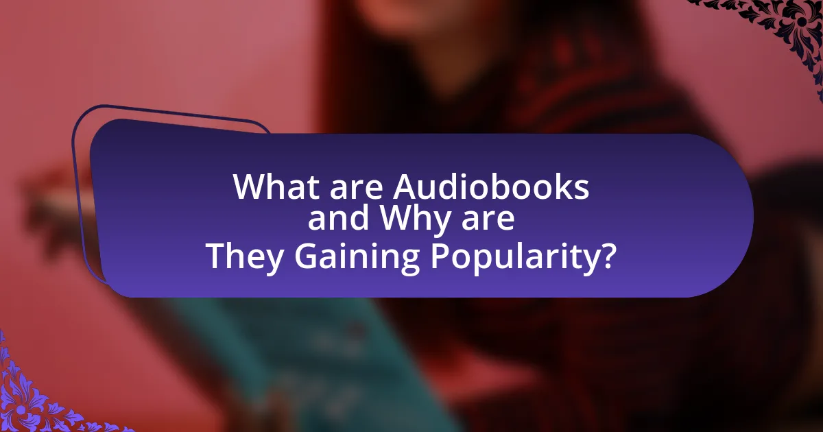 What are Audiobooks and Why are They Gaining Popularity?