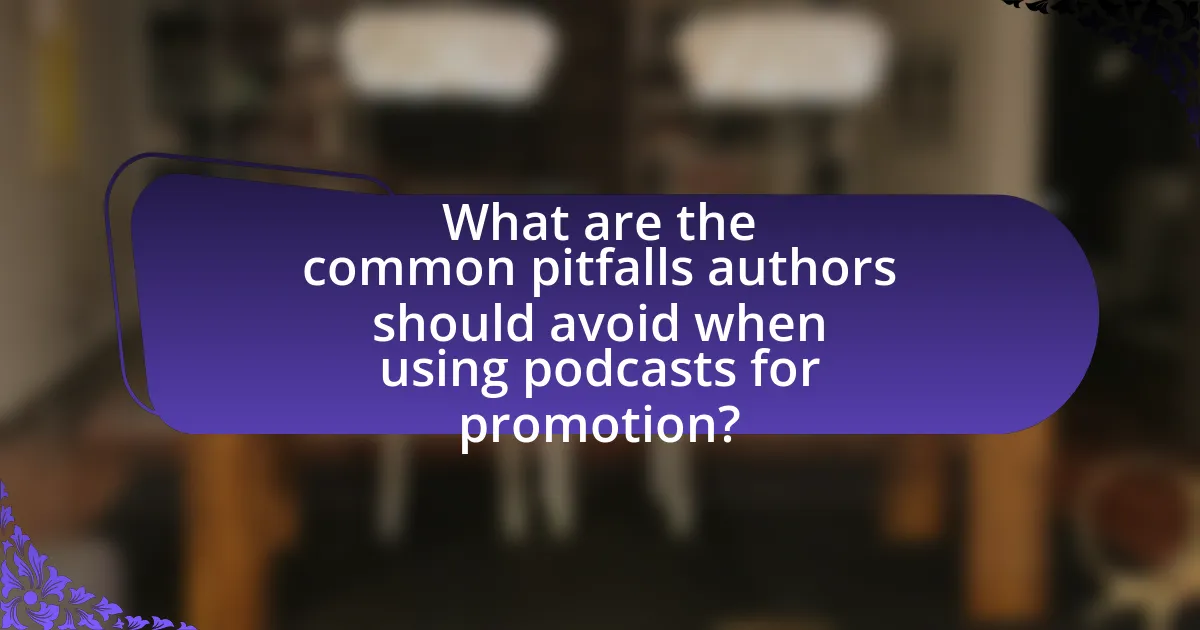 What are the common pitfalls authors should avoid when using podcasts for promotion?