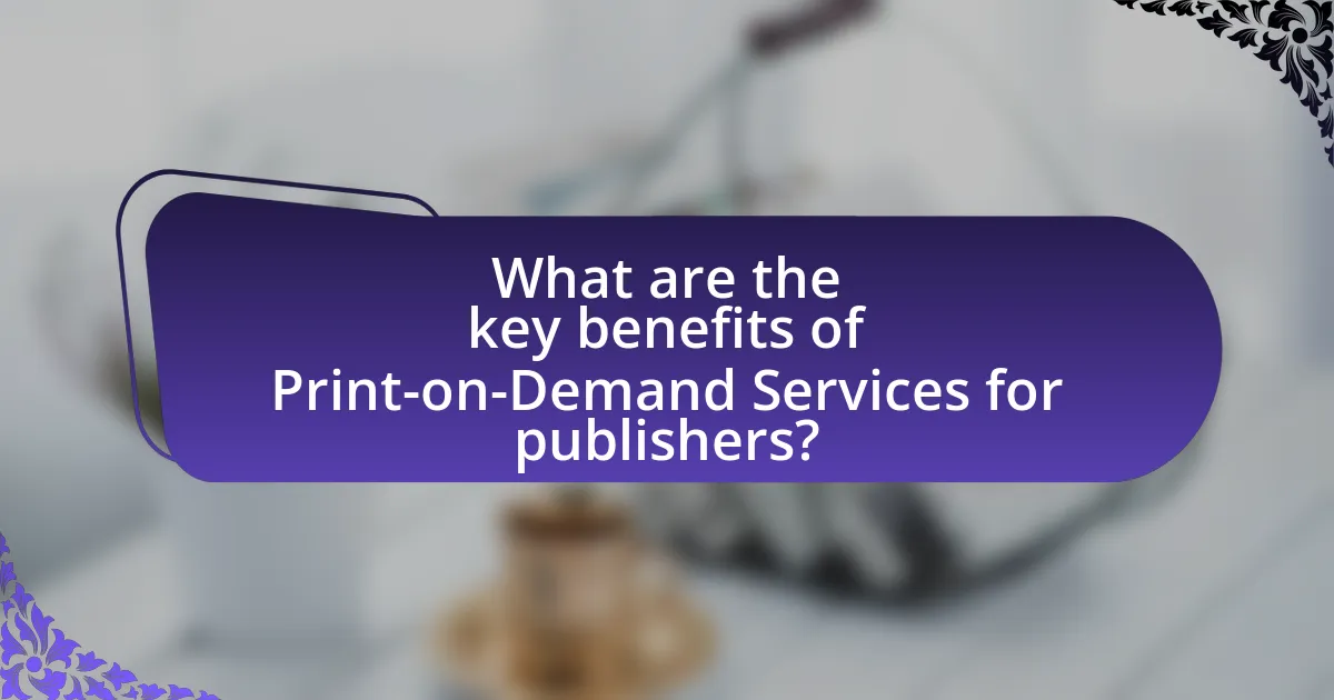What are the key benefits of Print-on-Demand Services for publishers?